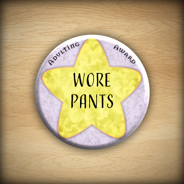 1.25&quot; Adulting award - Wore Pants