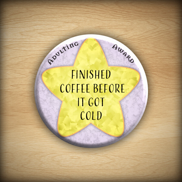 1.25" Adulting award - Finished Coffee Before it Got Cold