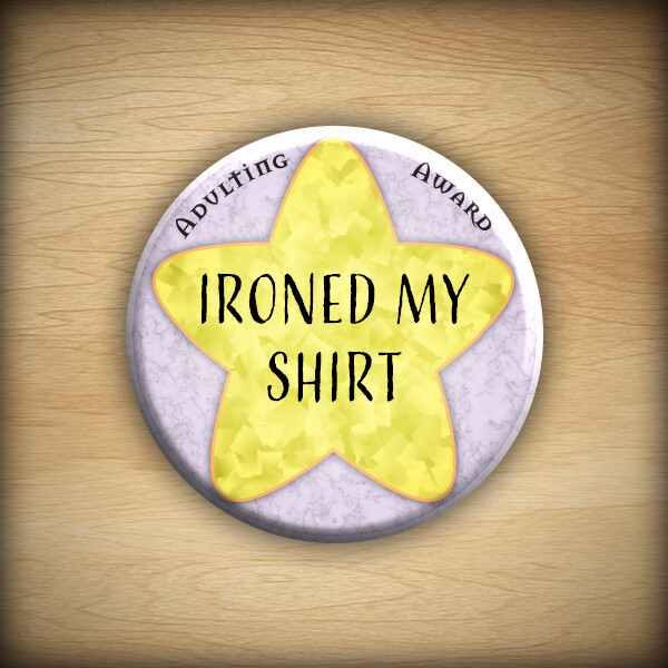 1.25&quot; Adulting award - Ironed my Shirt