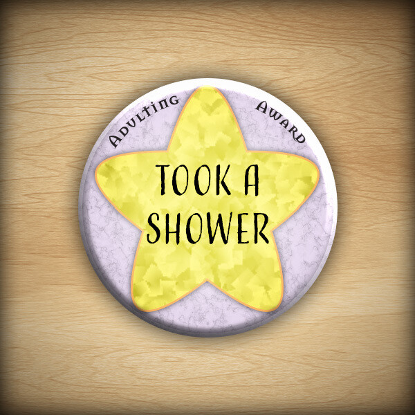 1.25&quot; Adulting award - Took a Shower