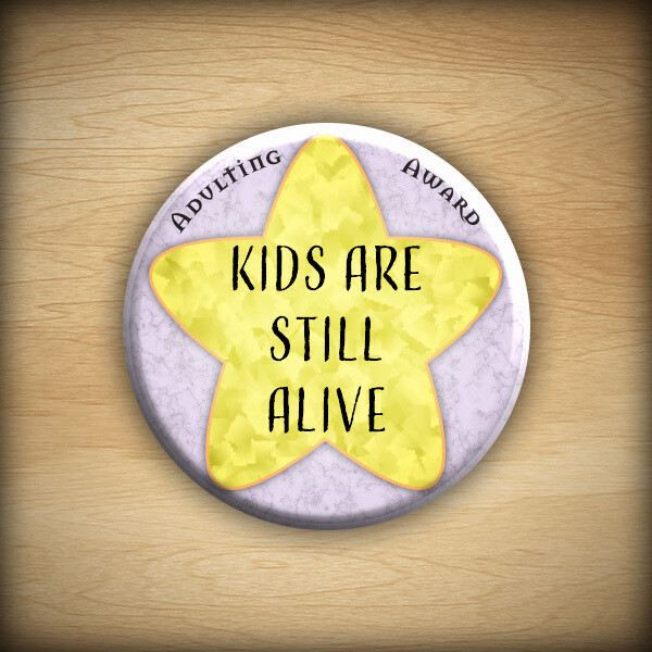 1.25&quot; Adulting award - Kids Are Still Alive