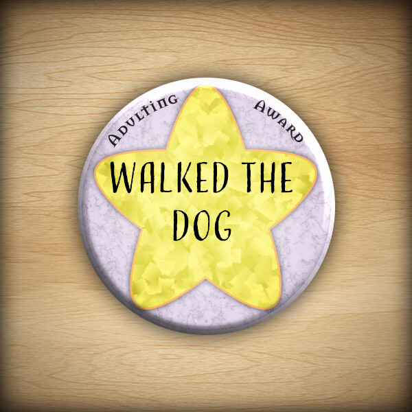 1.25&quot; Adulting award - Walked the Dog