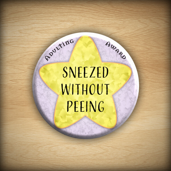 1.25&quot; Adulting award - Sneezed Without Peeing