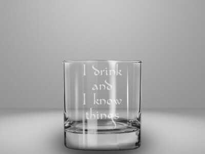 Etched 10oz rocks glass - I Drink and I Know Things