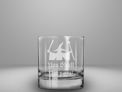 Etched 10oz rocks glass - You Shall Not Pass