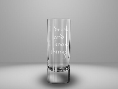 Etched 2oz shot glass - I Drink and I Know Things