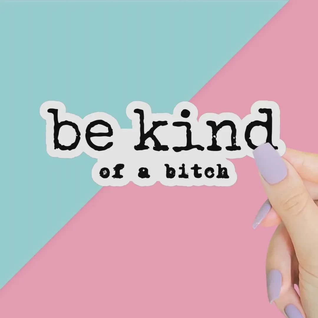 Be Kind of A Bitch sticker