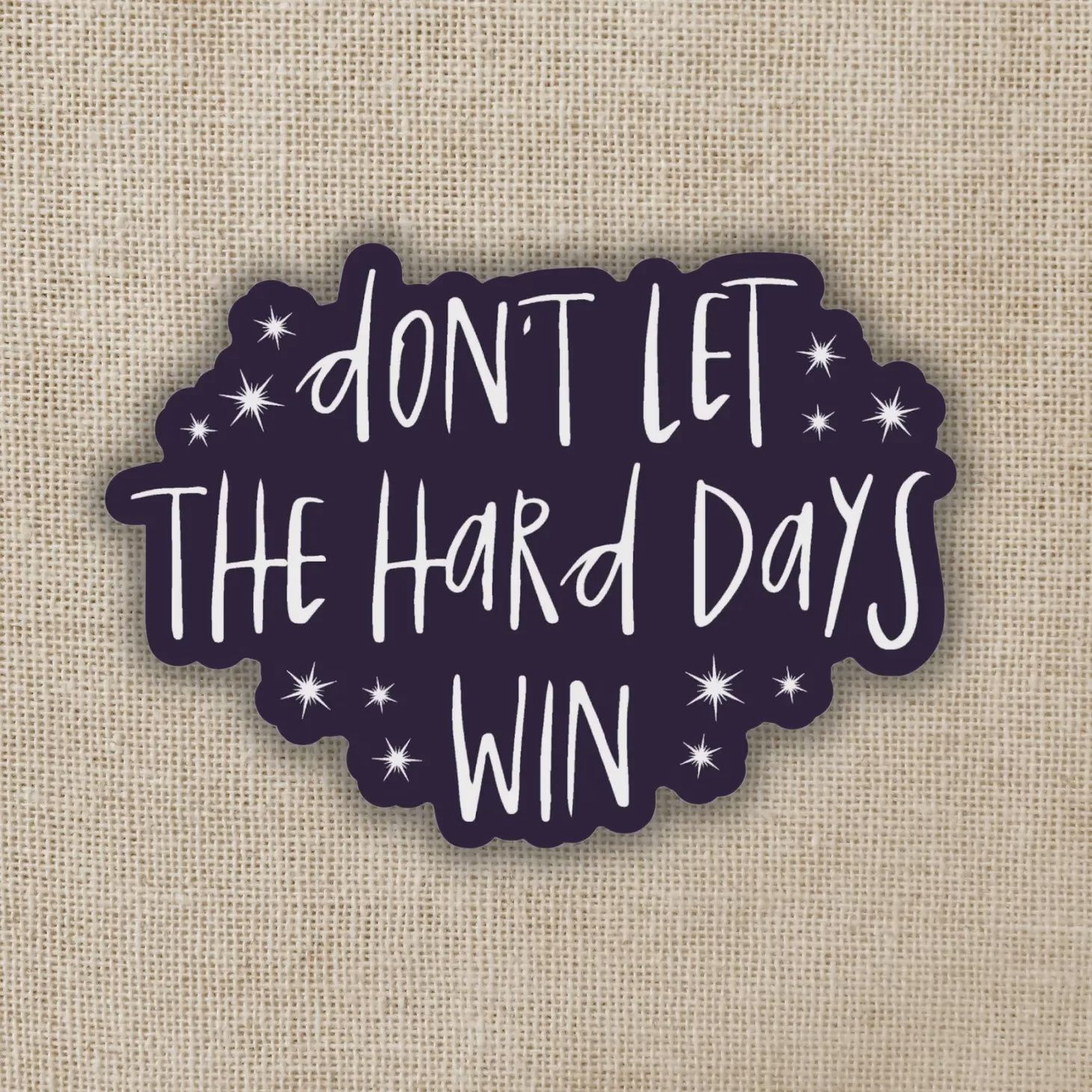 Don't Let the Hard Days Win Sticker