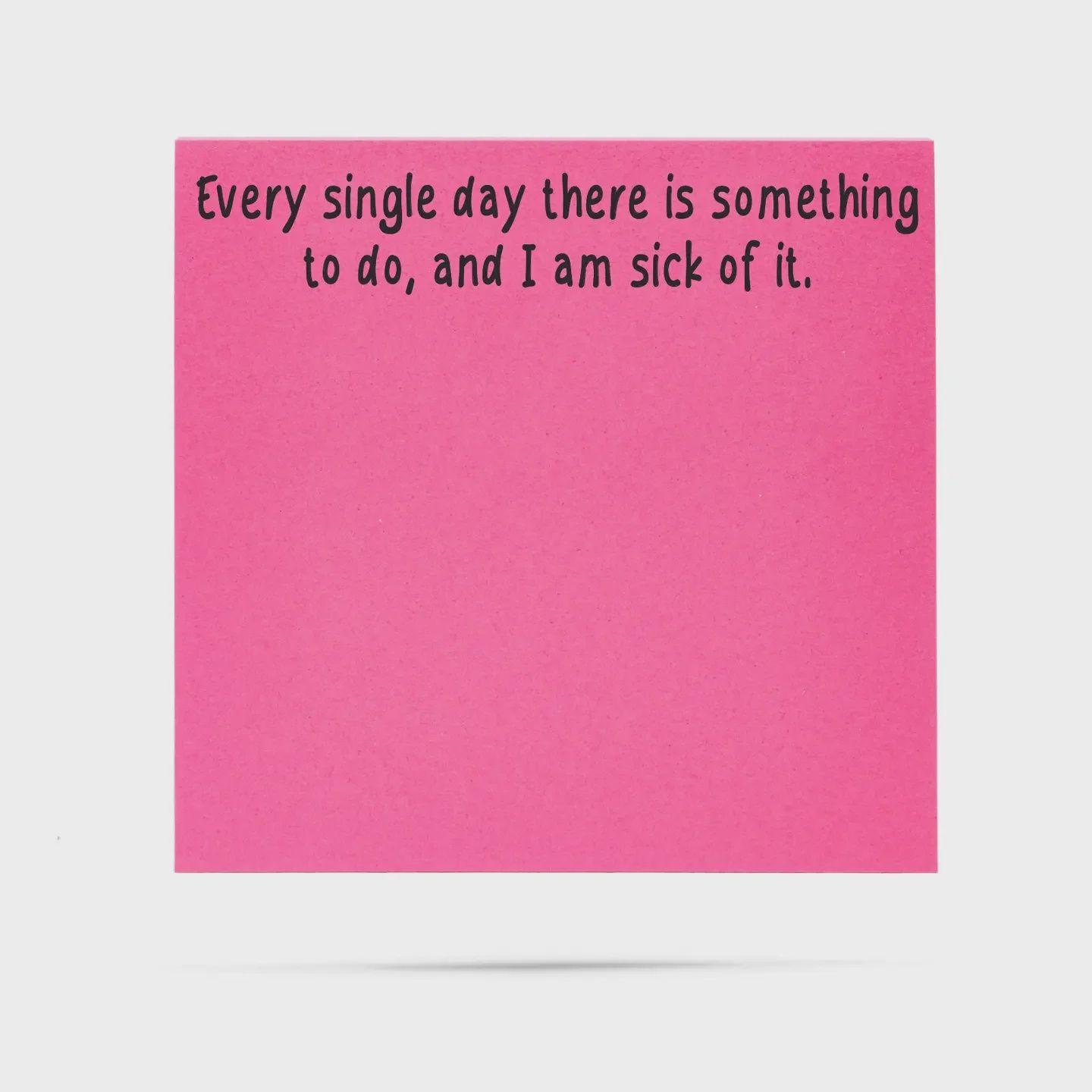 Every single Day Funny Sticky Notes