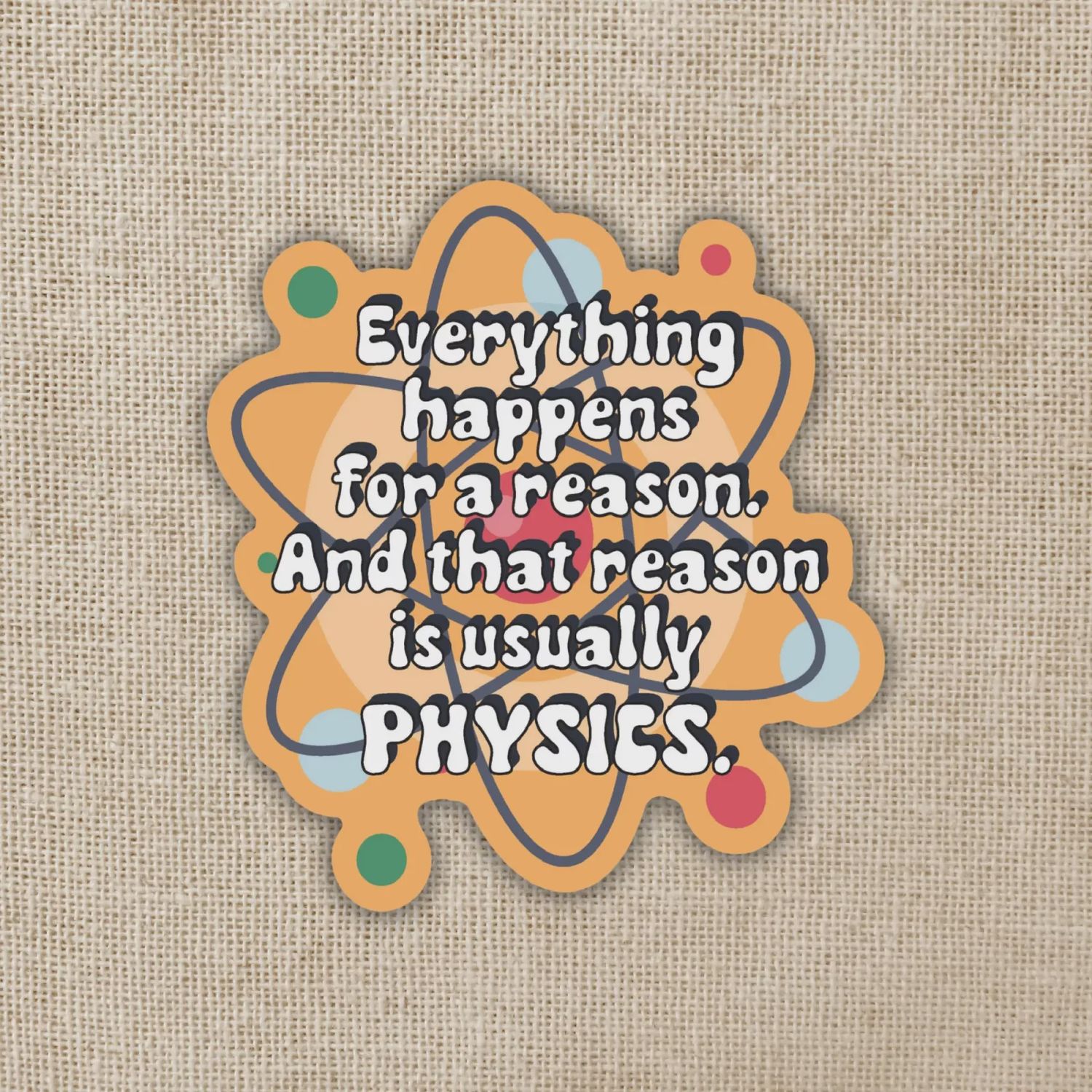 Everything Happens For A Reason Physics Sticker