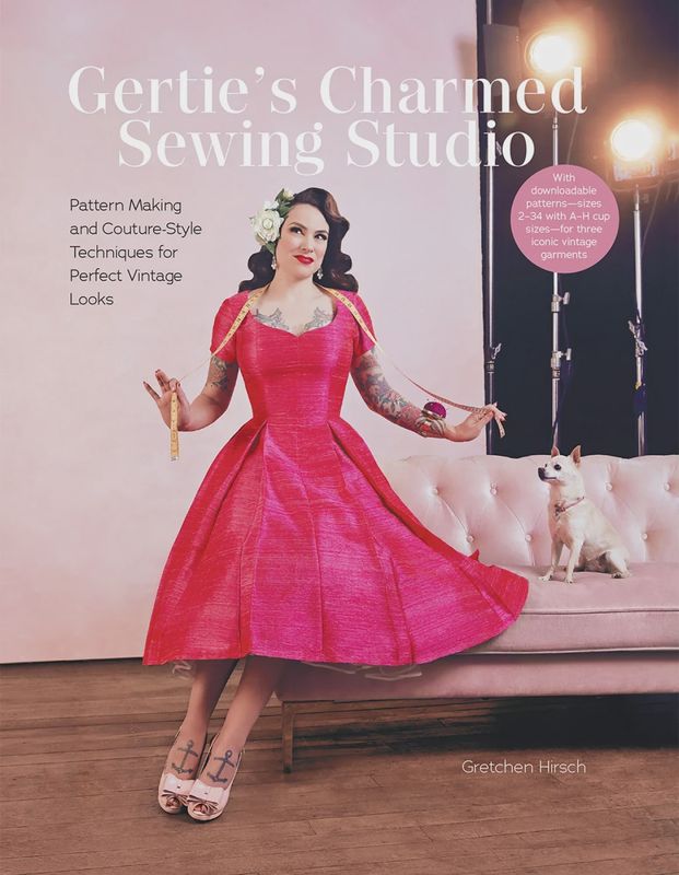 Gertie's Charmed Sewing Studio Pattern Making and Couture-Style Techniques for Perfect Vintage Looks
