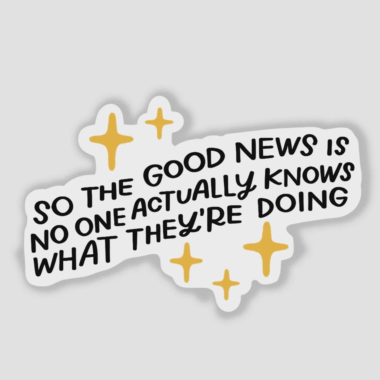 Good News Is No One Knows What They're Doing Vinyl Sticker