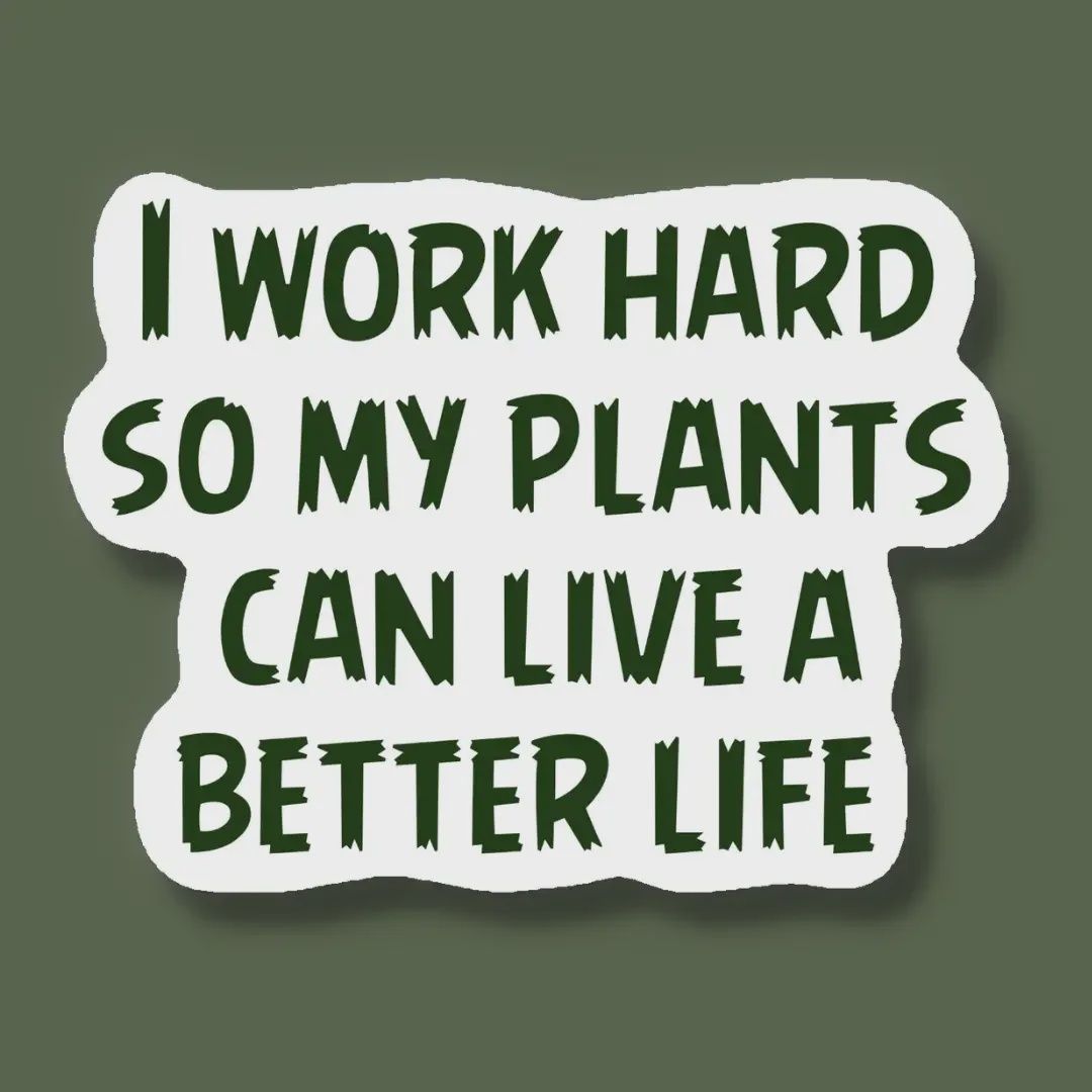I Work Hard So My Plants Can Live a Better Life Sticker Indigo Maiden