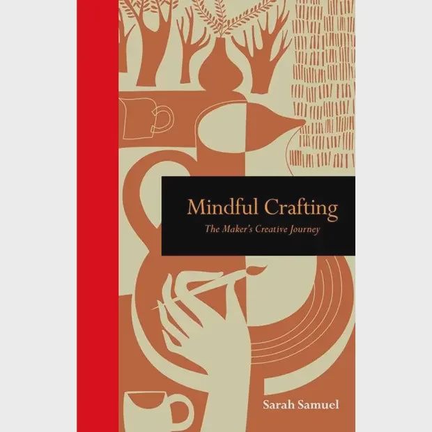 Mindful Crafting: The Maker's Creative Journey by Sarah Samuel