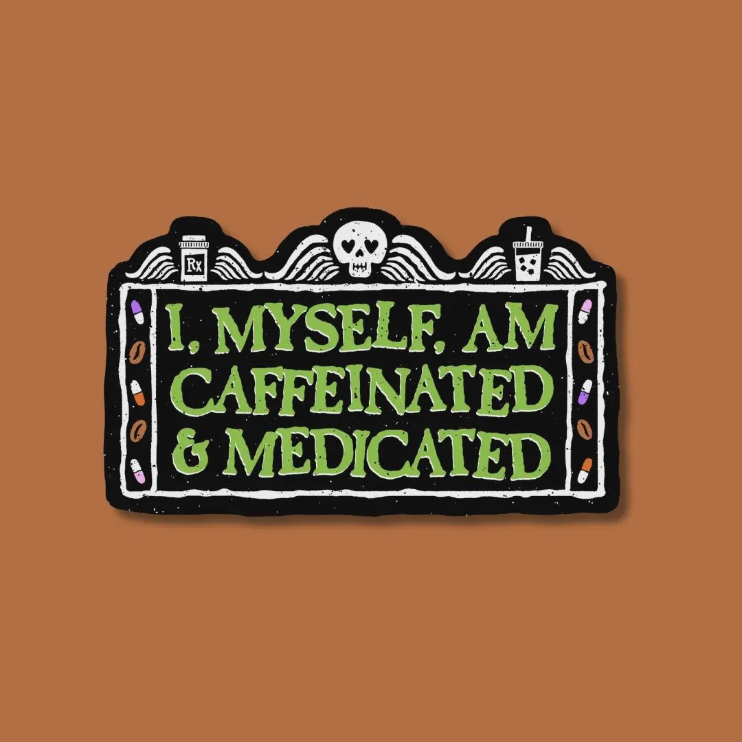 I Myself Am Caffeinated and Medicated Sticker Indigo Maiden