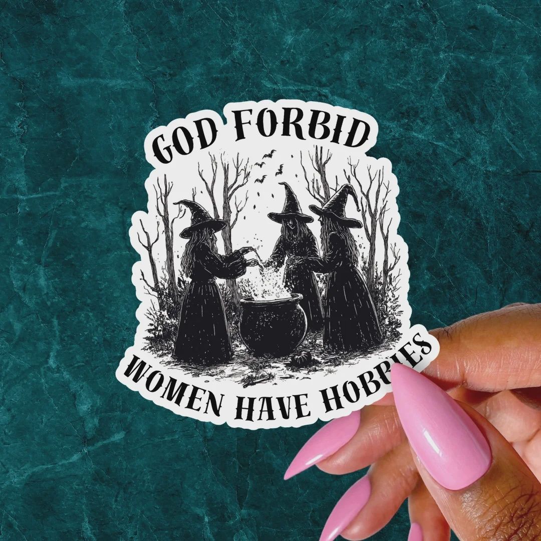 God forbid women have hobbies sticker