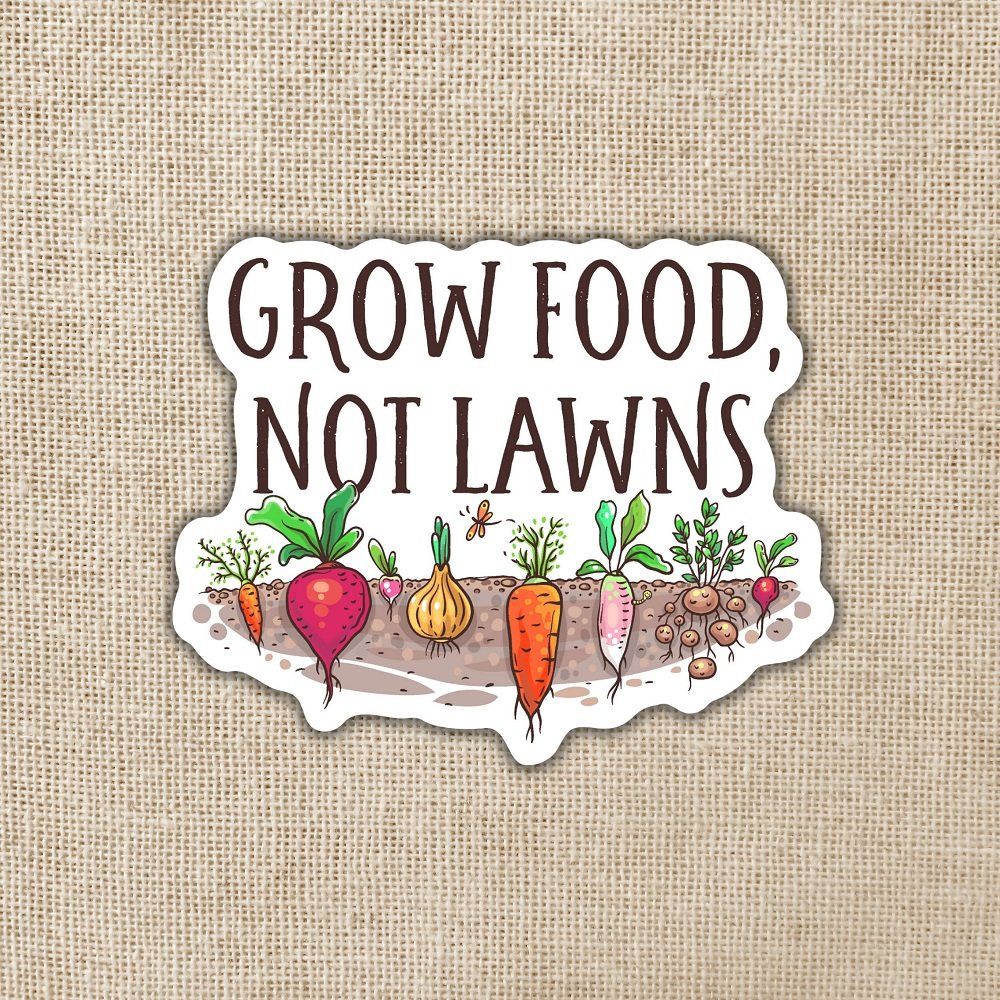 Grow Food Not Lawns Sticker