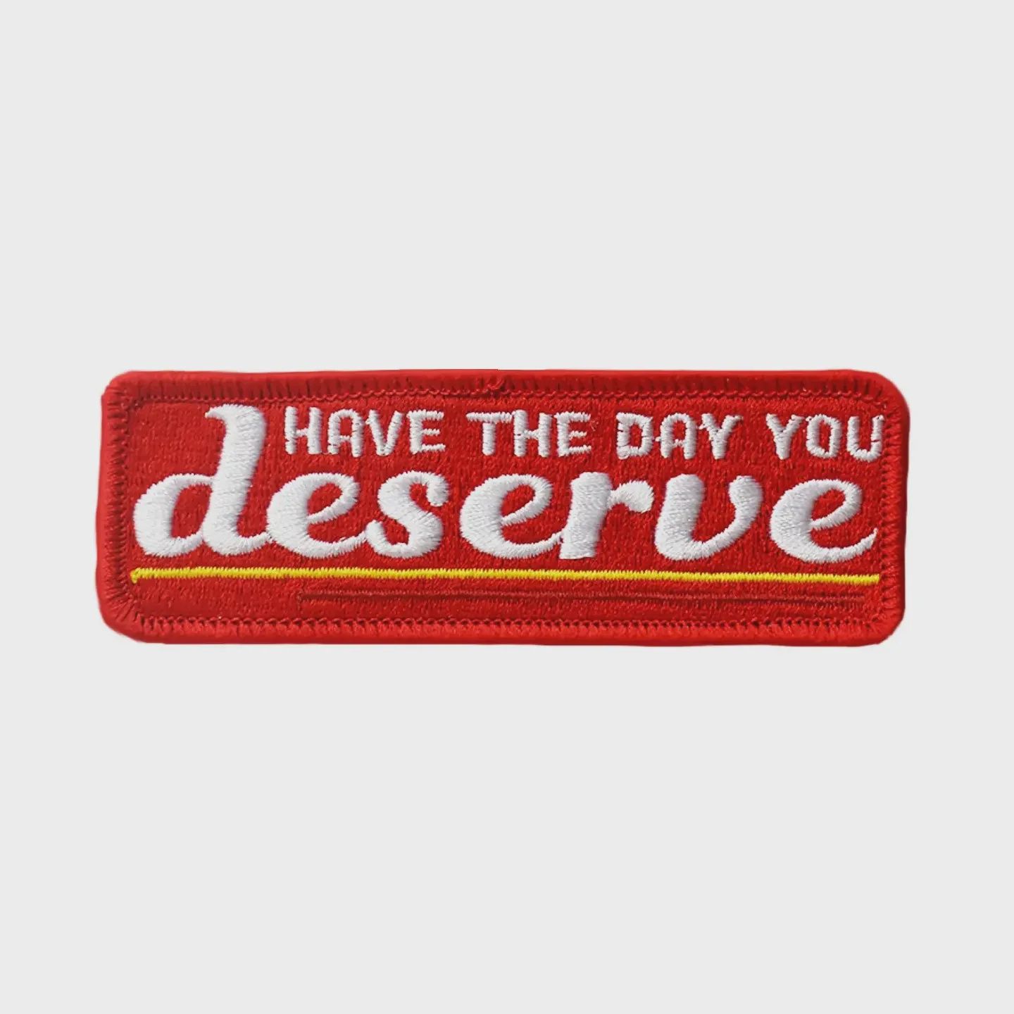 Have The Day You Deserve Embroidered Patch Retrograde Supply Co.
