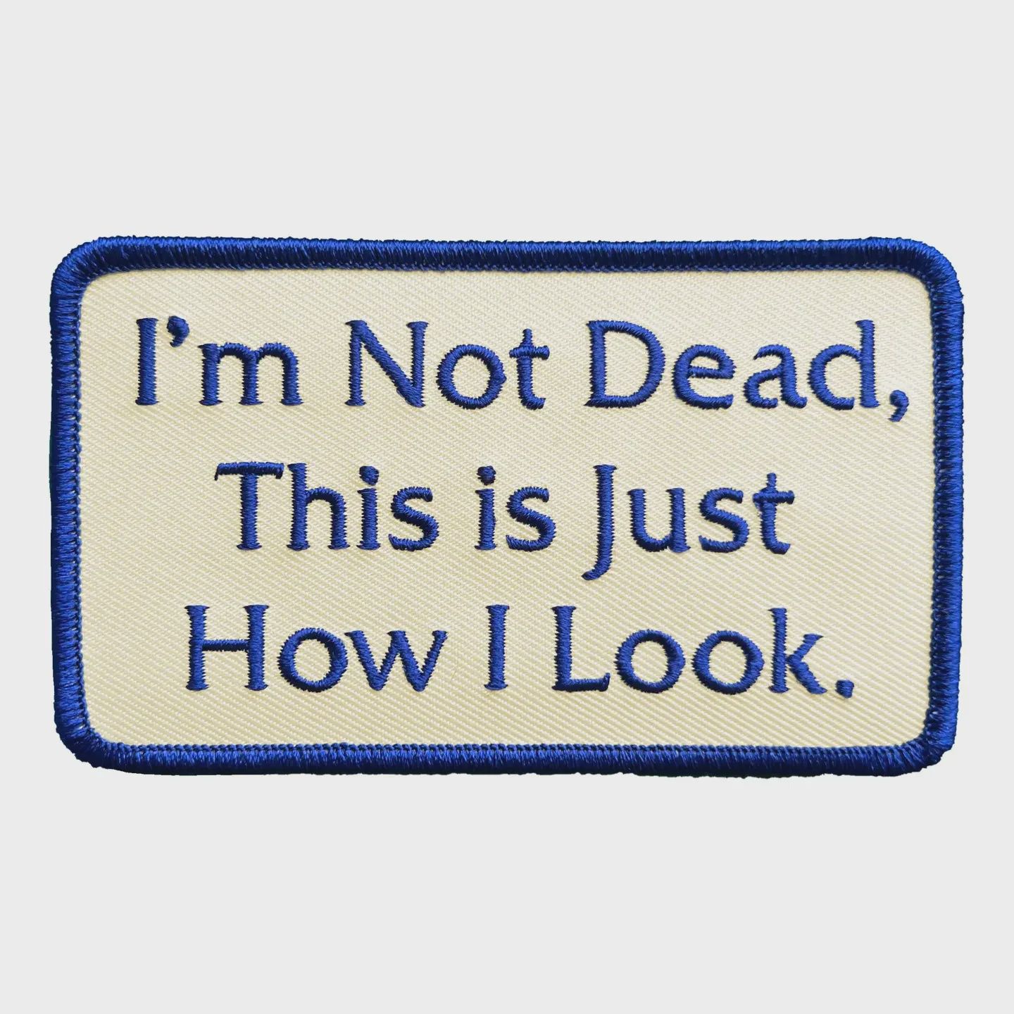 I'm Not Dead This Is Just How I Look Embroidered Patch Inner Decay