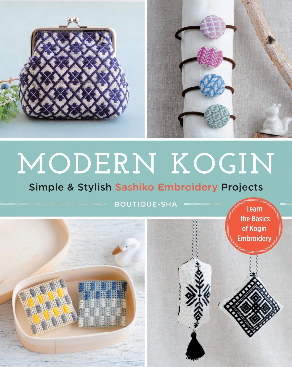 Modern Kogin: Simple &amp; Stylish Sashiko Embroidery Projects