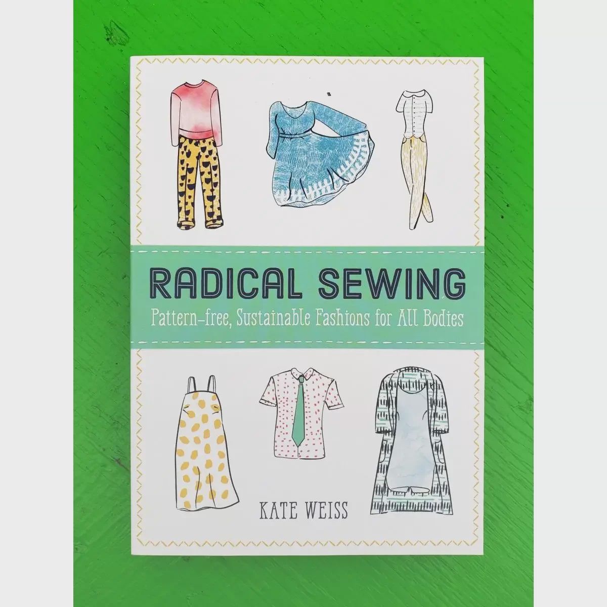 Radical Sewing: Pattern Free Sustainable Fashions for All Bodies Microcosm Publishing