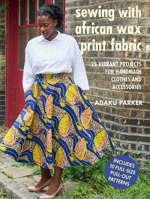 Sewing with African Print Fabric (Adaku PARKER)