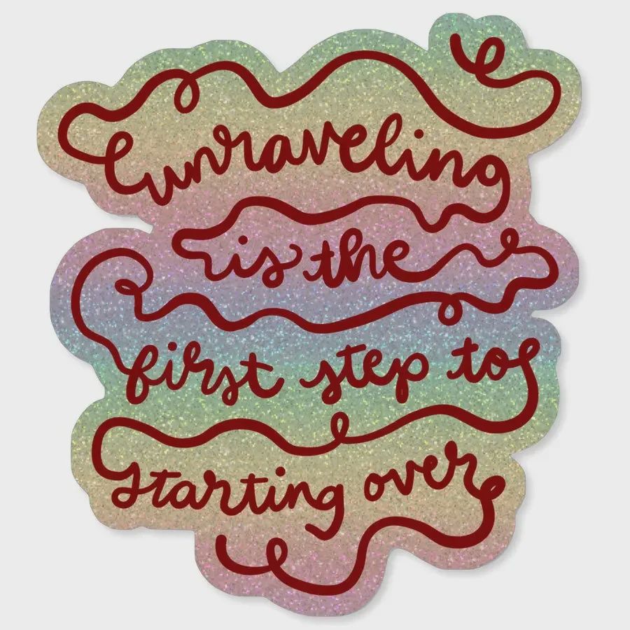 Unraveling Is The First Step to Starting Over Holographic Sticker Shelli Can