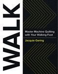 WALK: Master Machine Quilting with Walking Foot