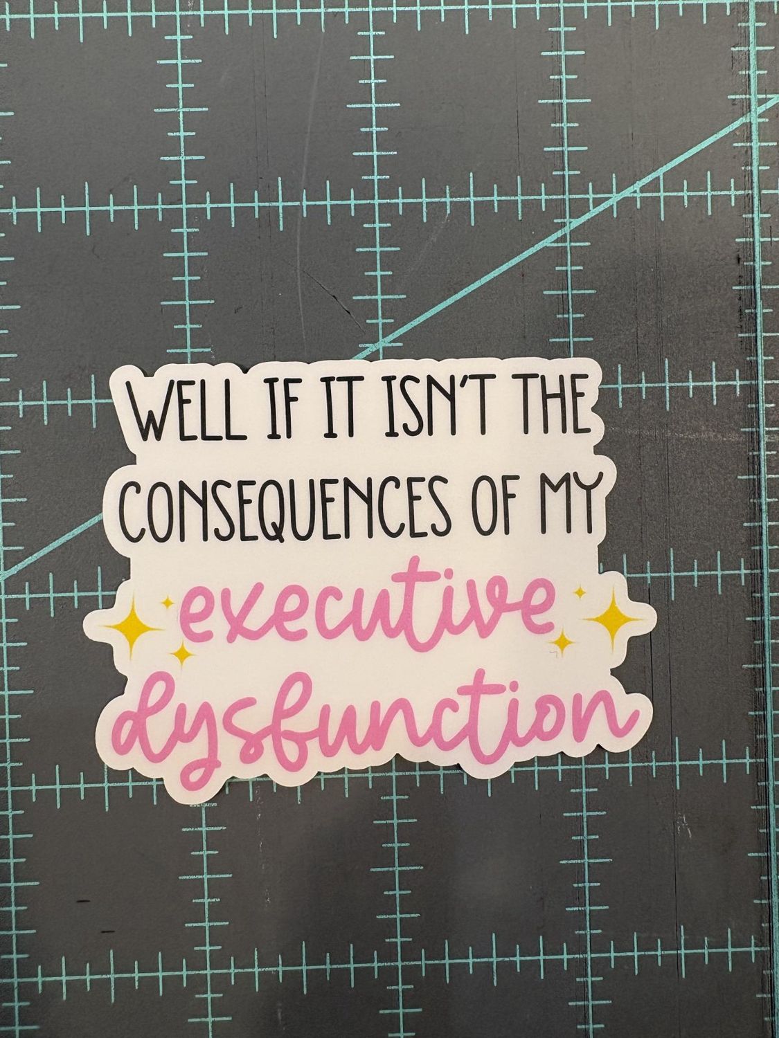 Well If It Isn't The Consequences of My Executive Dysfunction Vinyl Sticker Mouthy Broad