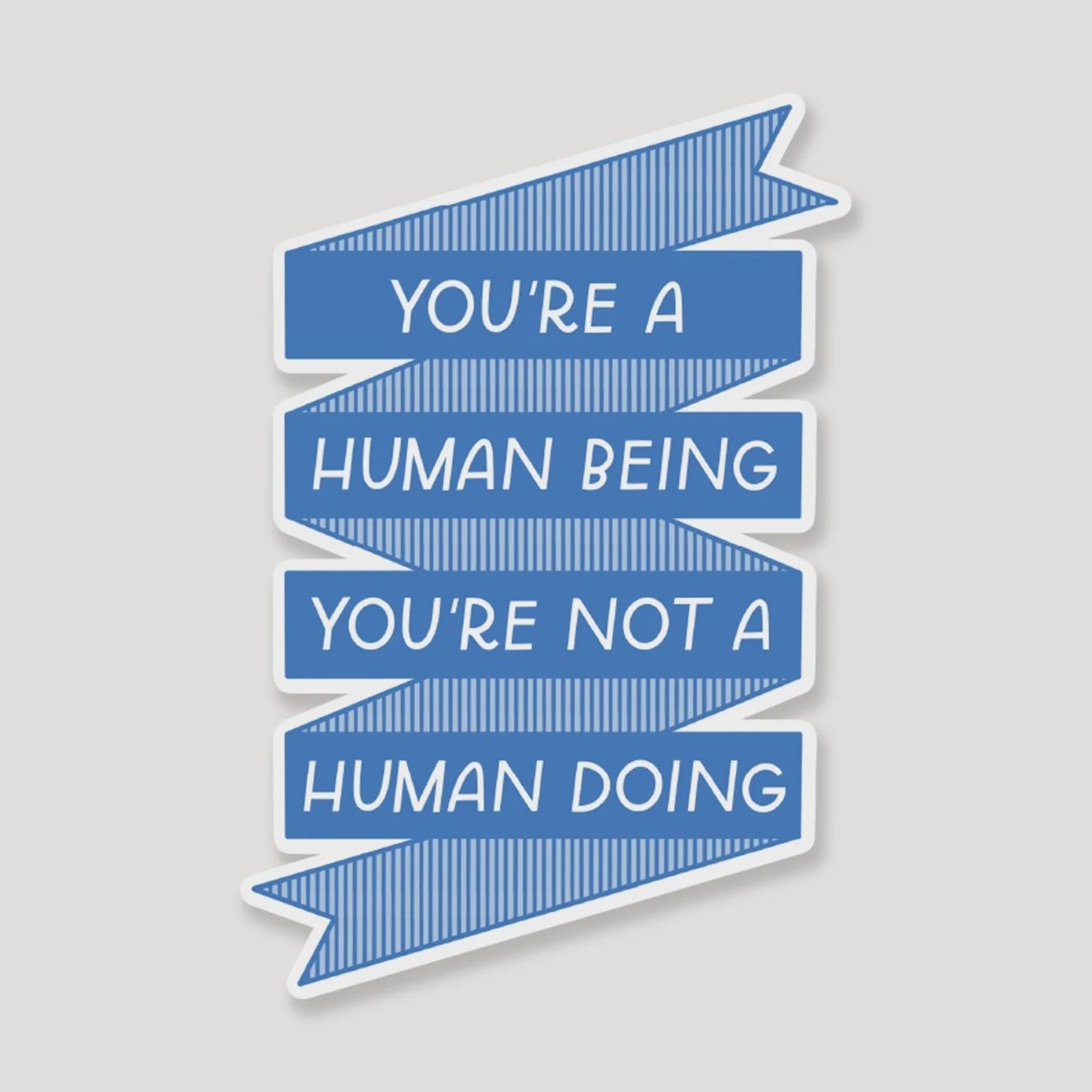 You're A Human Being Not A Human Doing Vinyl Sticker