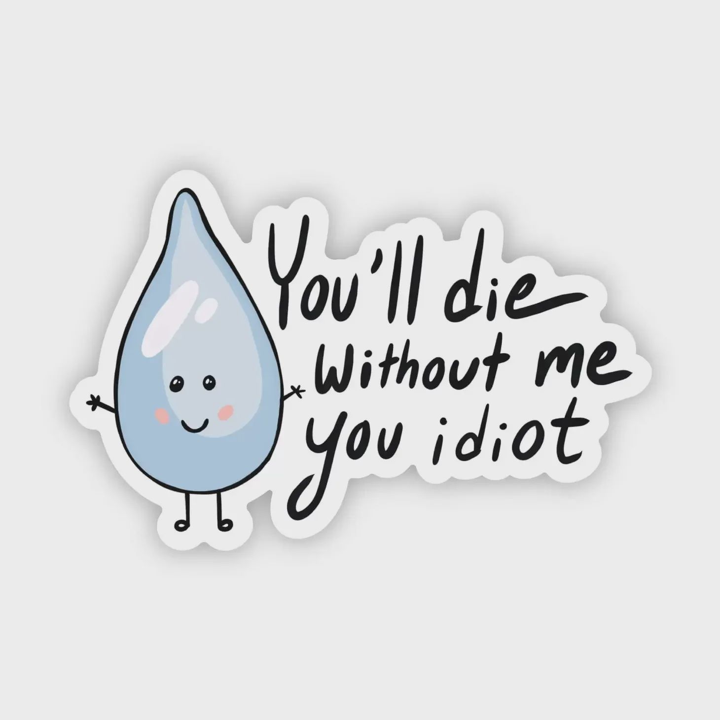 You Will Die Without Me Water Bottle Sticker