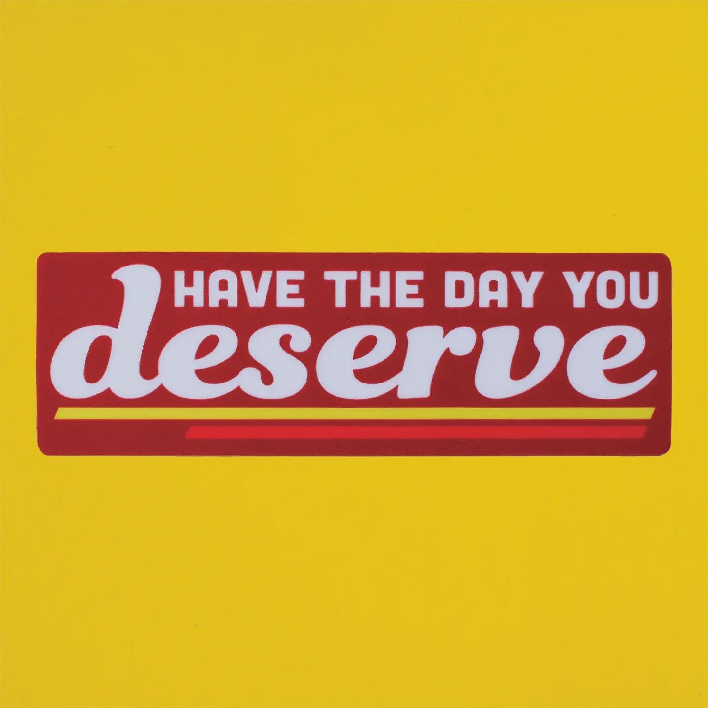 Have the Day You Deserve, Sticker, Retrograde Supply Co.