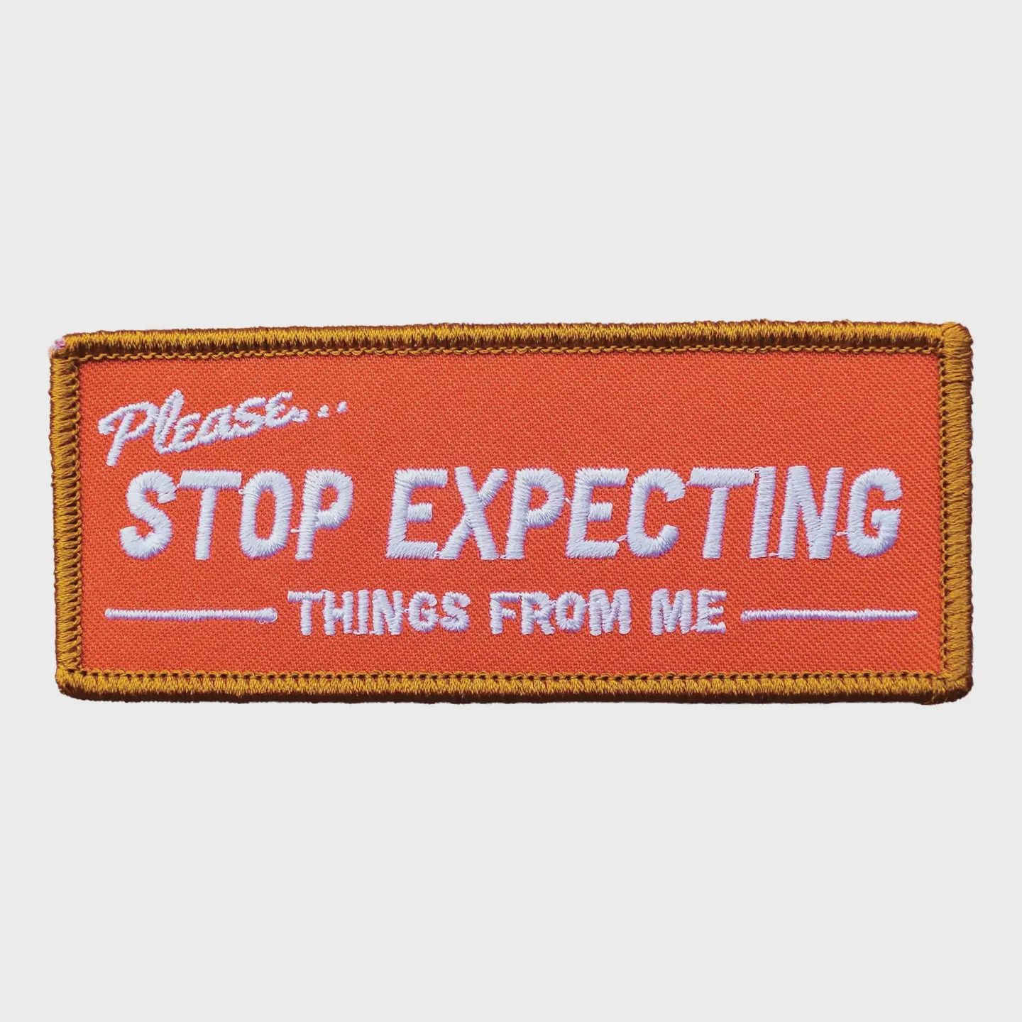 Please Stop Expecting Things From Me, Embroidered Patch, Retrograde Supply Co.