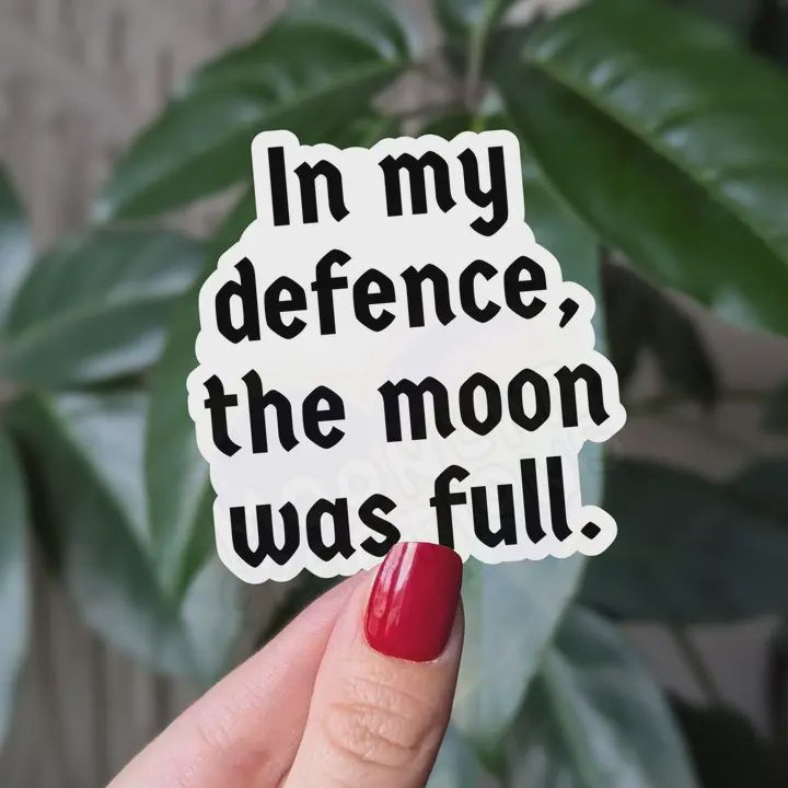 In My Defense The Moon Was Full, Vinyl Sticker, Moonlit Creations