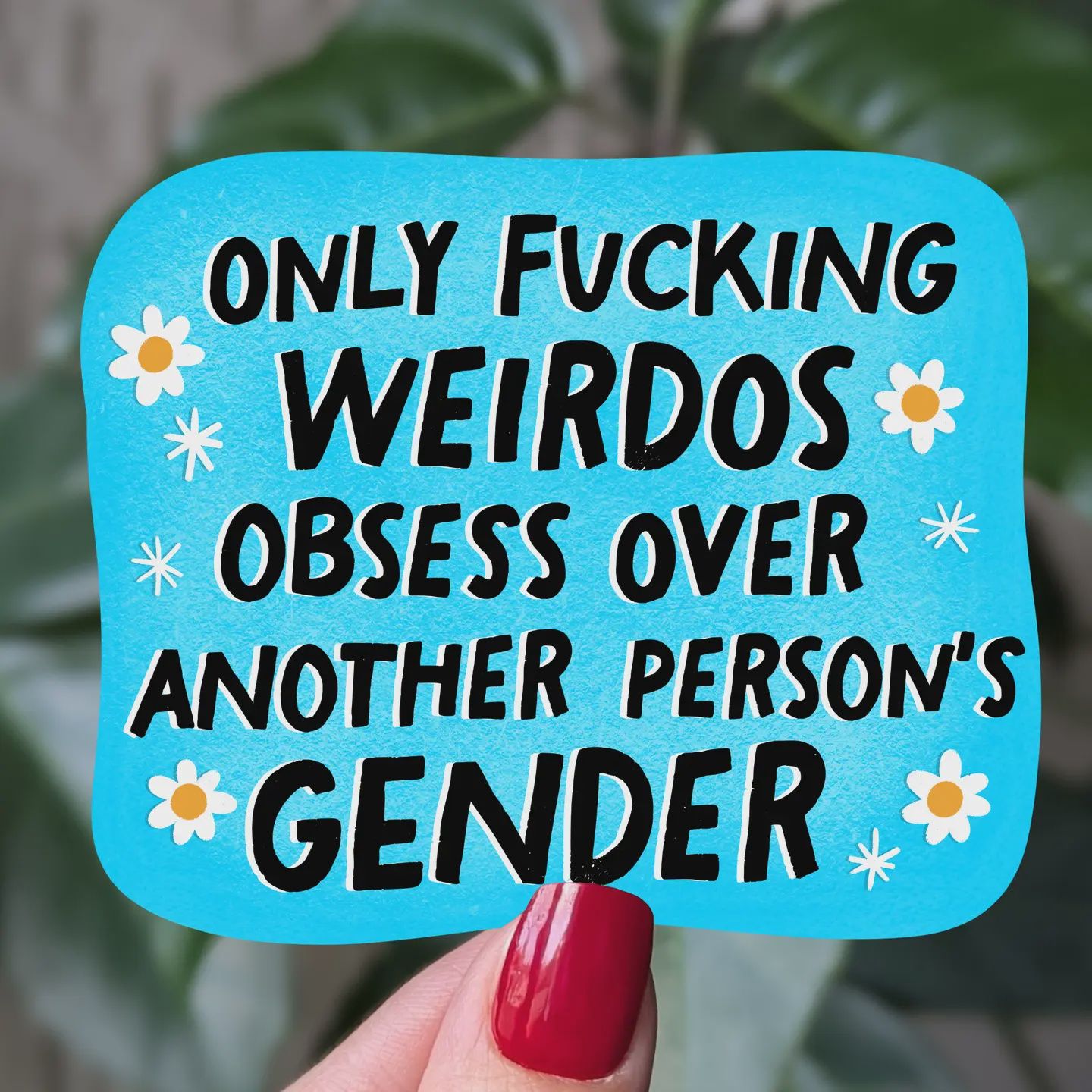 Only Fucking Weirdos Obsess Over Another Person's Gender, Vinyl Sticker, Moonlit Creations