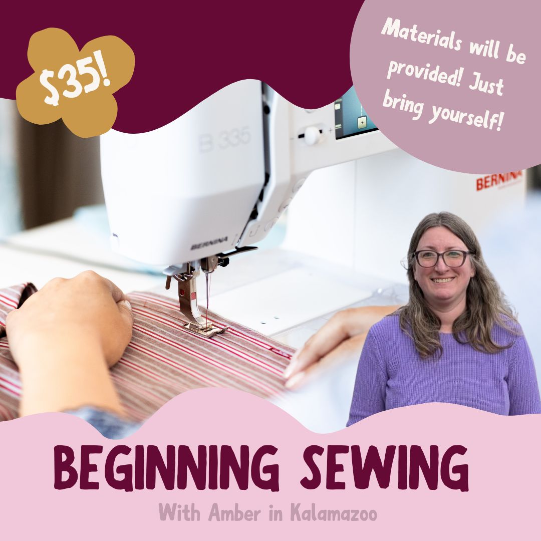 Beginning Sewing: Ultimate Beginner - with Amber at Kalamazoo