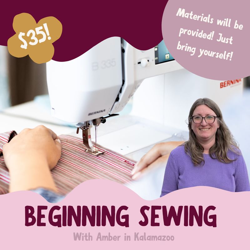 Beginning Sewing: Ultimate Beginner - with Amber at Kalamazoo