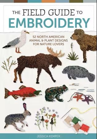 The Field Guide to Embroidery: 52 North American Animal &amp; Plant Designs