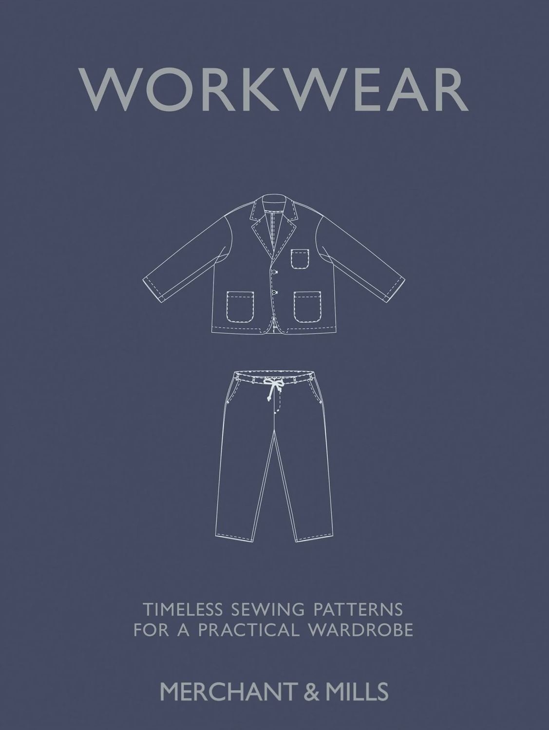 Workwear: Timeless Sewing Patterns for a Practical Wardrobe, Merchant &amp; Mills