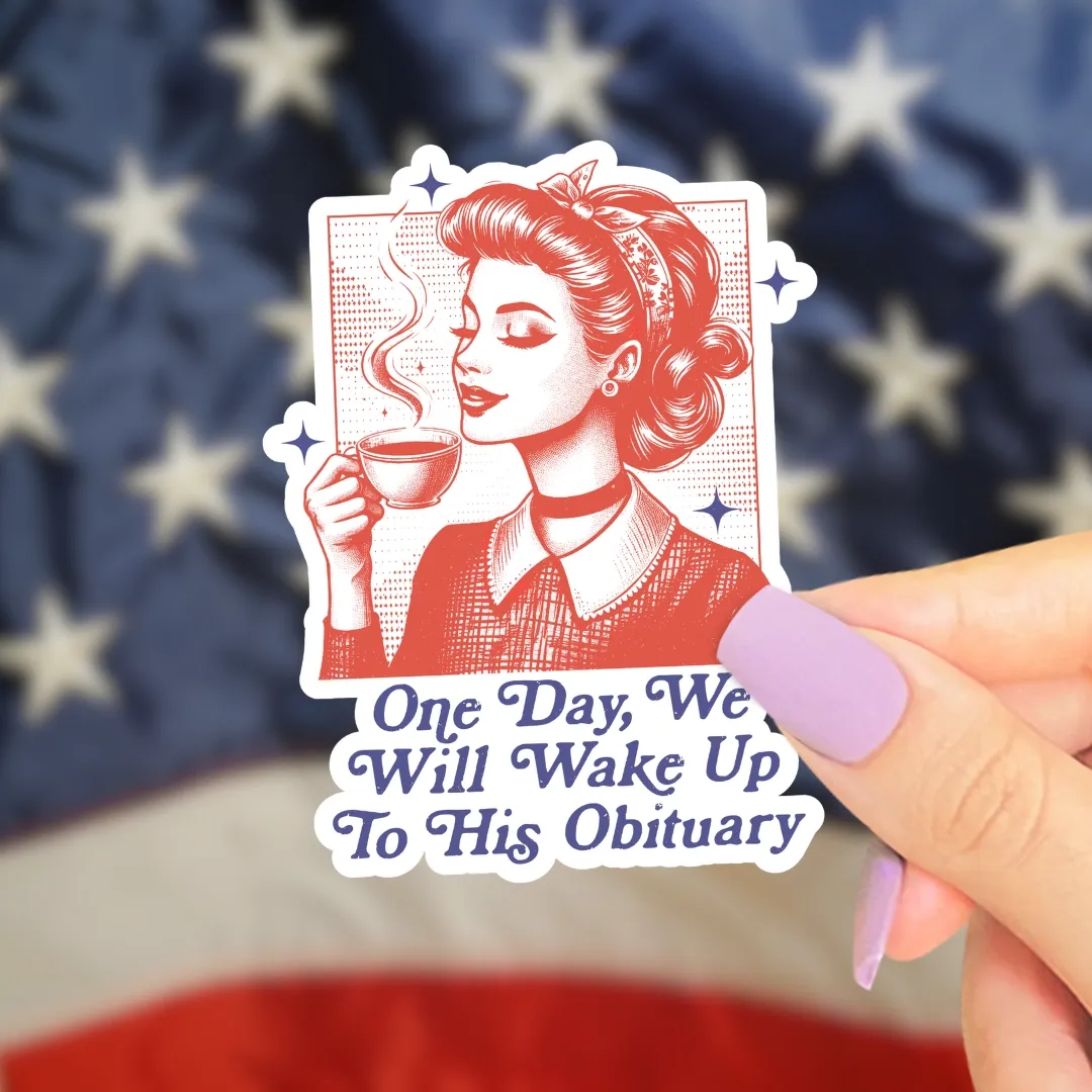 One Day We Will Wake Up to His Obituary, Vinyl Sticker