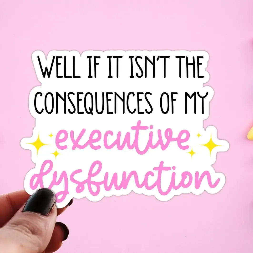 Consequences of My Executive Dysfunction, Vinyl Sticker