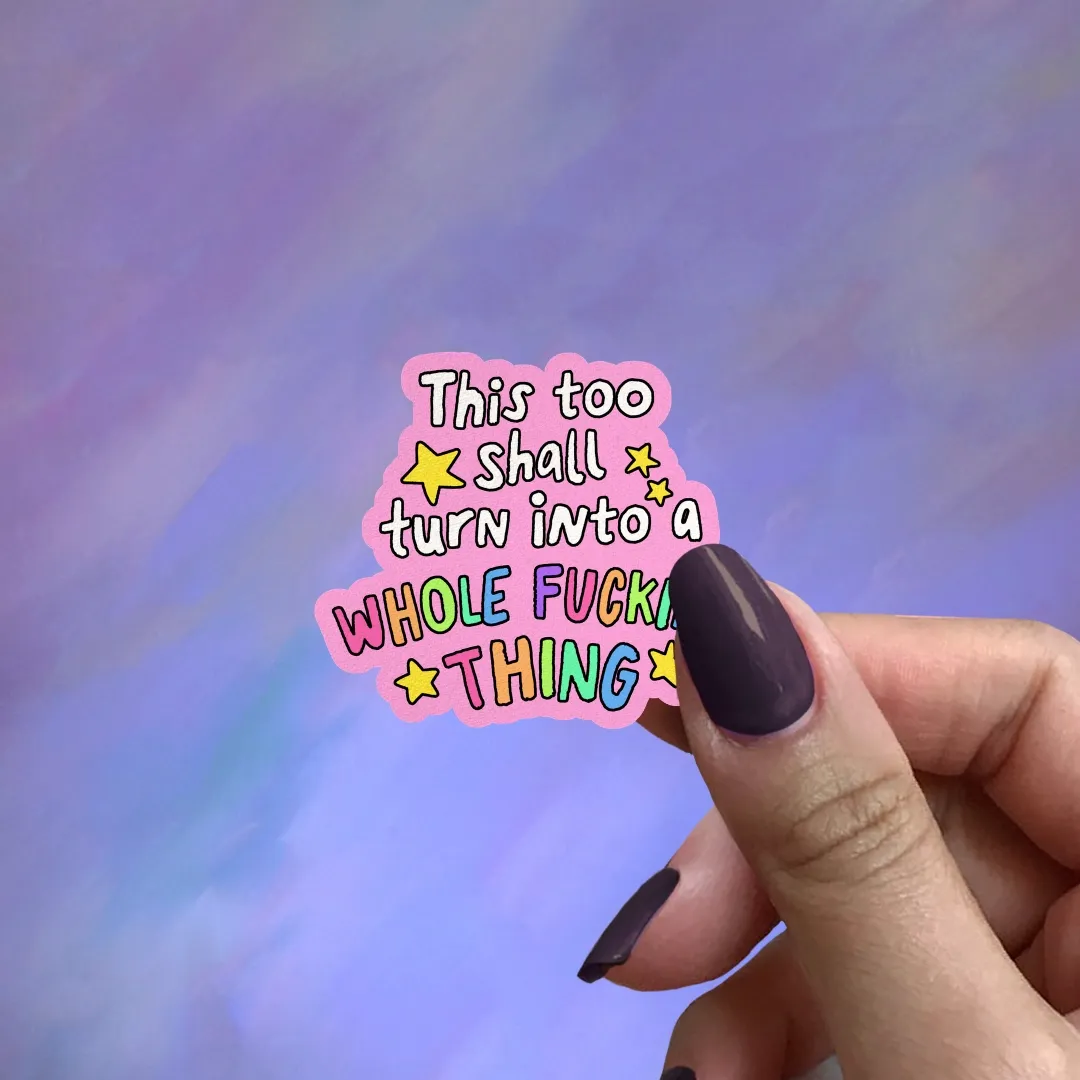 This Too Shall Turn Into a Whole Thing, Vinyl Sticker