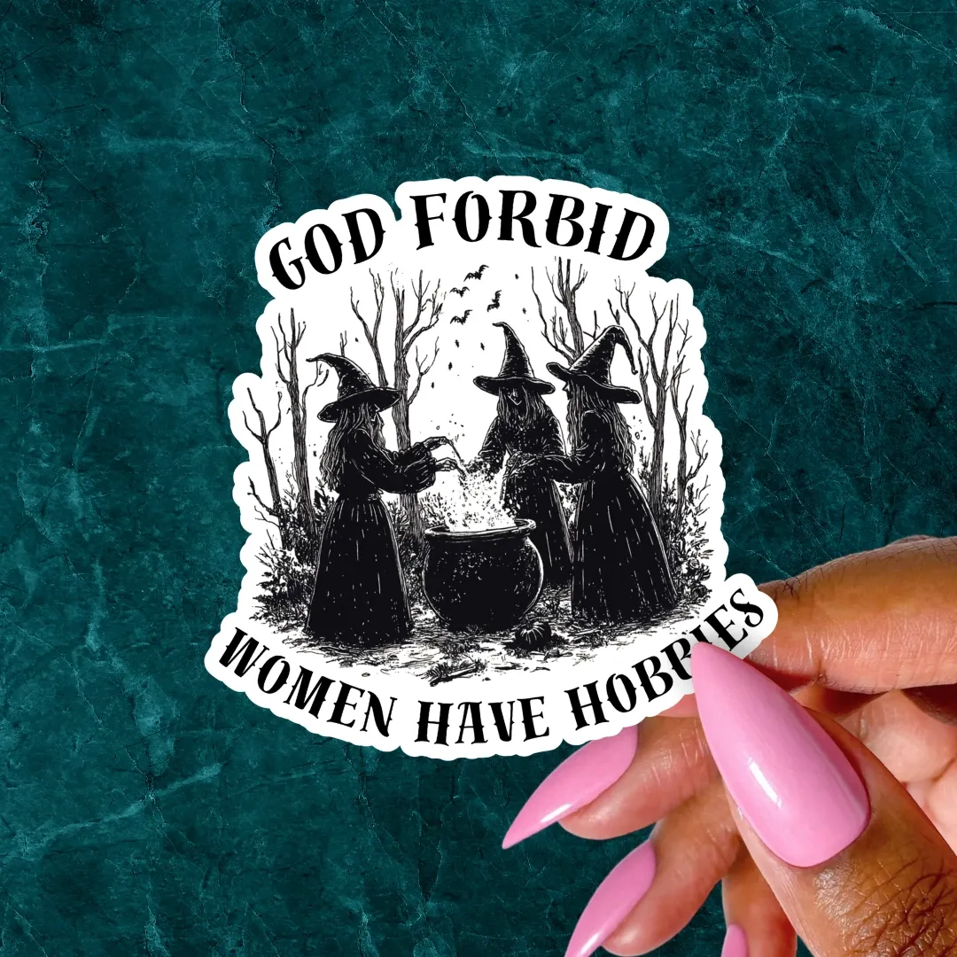 God Forbid Women Have Hobbies 2" Vinyl Sticker