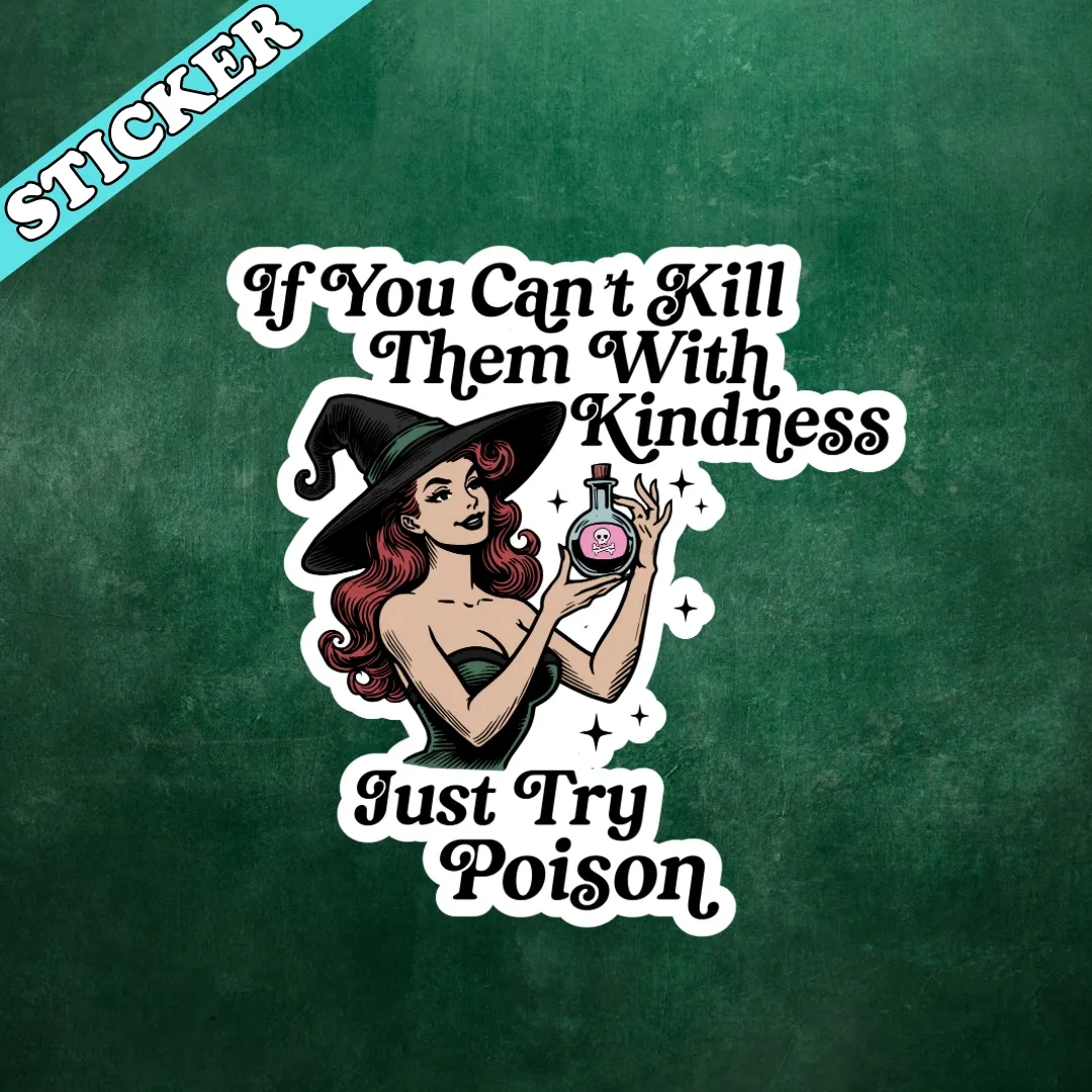 If You Can't Kill Them With Kindness, Vinyl Sticker