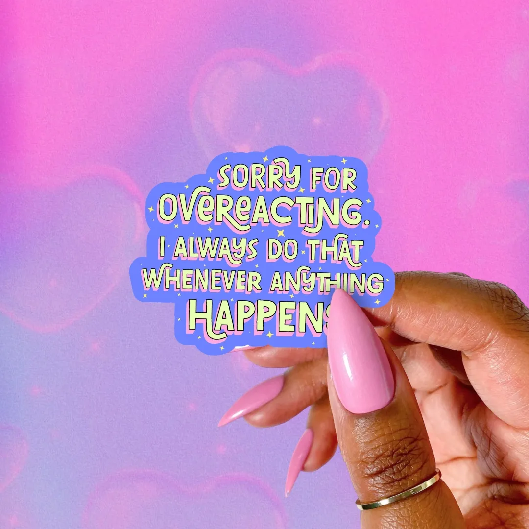 Sorry for Overreacting, Vinyl Sticker