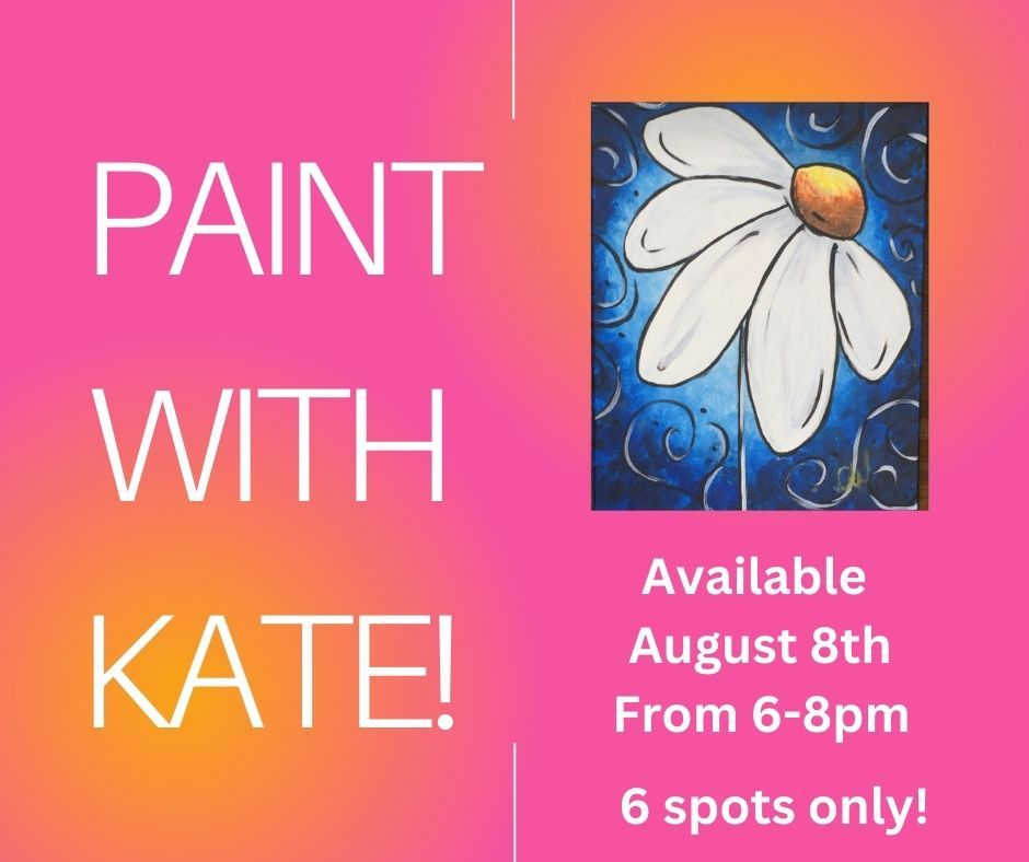 Paint With Kate • 8/8 • 6-8pm