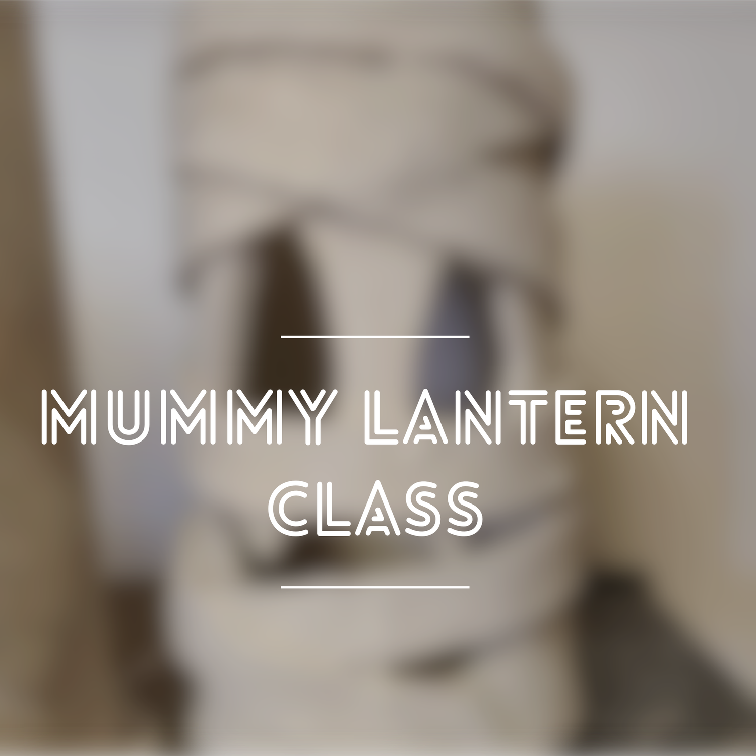 Mummy Lantern Class • Ages 10+ • 10/12 • 5:30-6:30pm