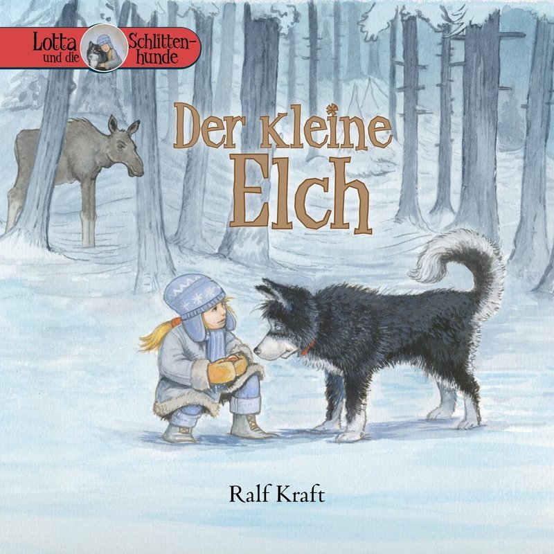 Lotta und die Schlittenhunde Band 1 Lotta und die Schlittenhunde Band 1 "Der Kleine Elch"