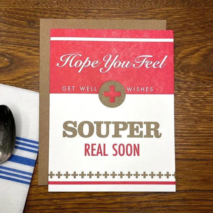 A. FAVORITE DESIGN HOPE YOU FEEL SOUPER REAL SOON GREETING CARD