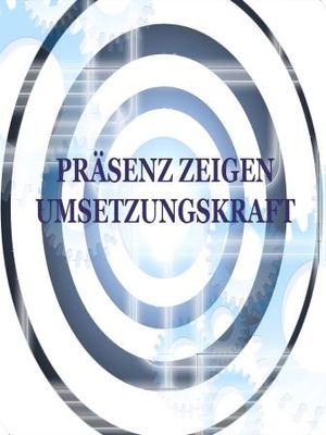 Präsenz / Umsetzungskraft